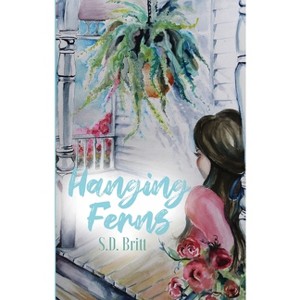 Hanging Ferns - by  S D Britt (Paperback) - 1 of 1
