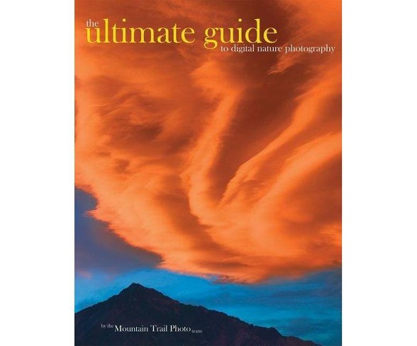 The Ultimate Guide to Digital Nature Photography - (Paperback)
