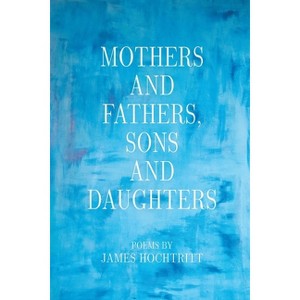 Mothers and Fathers, Sons and Daughters - by James Hochtritt - 1 of 1