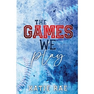 The Games We Play - by  Katie Rae (Paperback) - 1 of 1