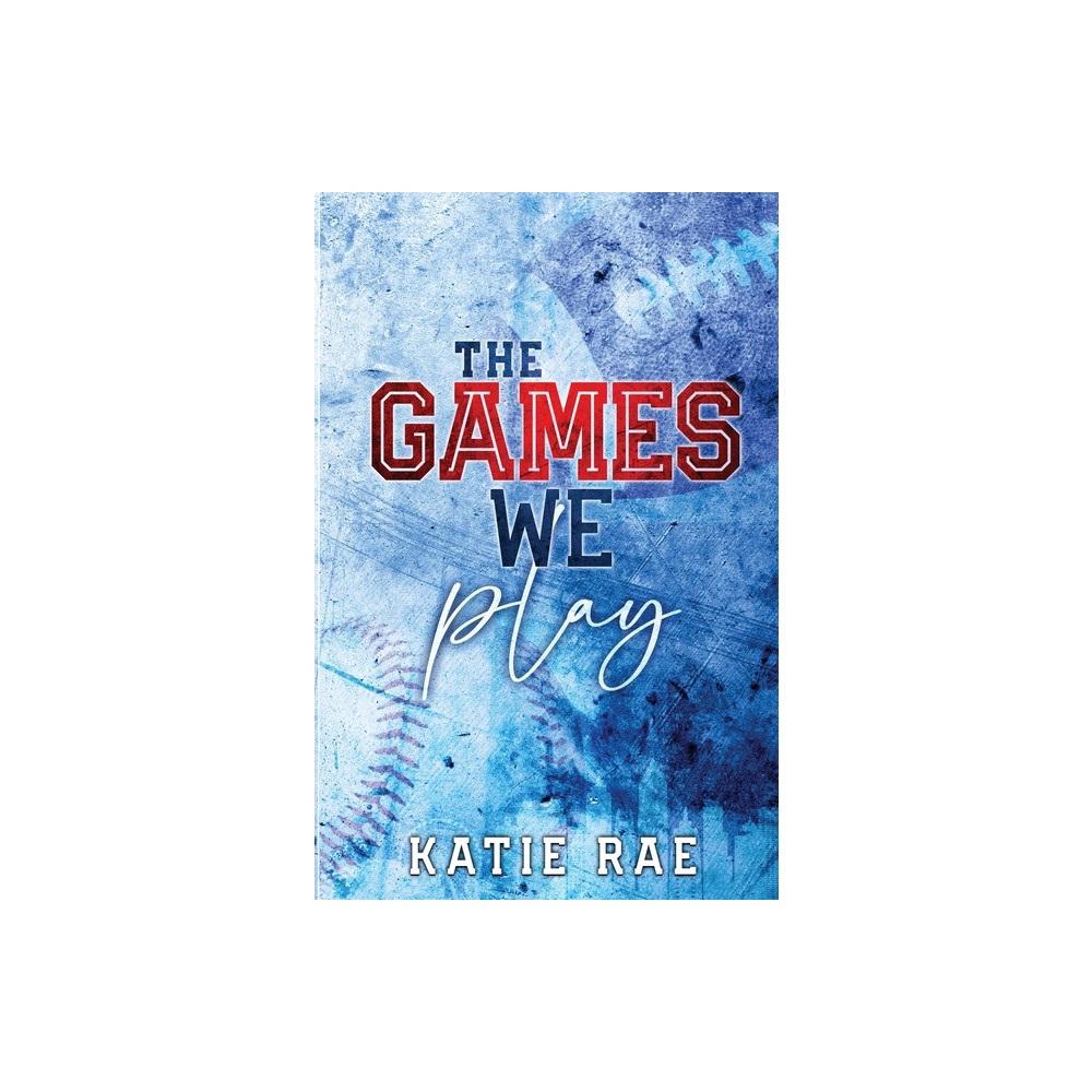 The Games We Play - by Katie Rae (Paperback)