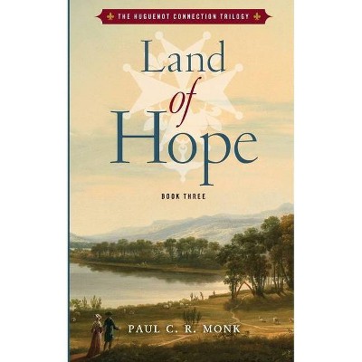 Land of Hope - (The Huguenot Connection Trilogy) by  Paul C R Monk (Paperback)