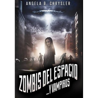 Zombis del espacio. . . Y vampiros - by  Angela B Chrysler (Hardcover)