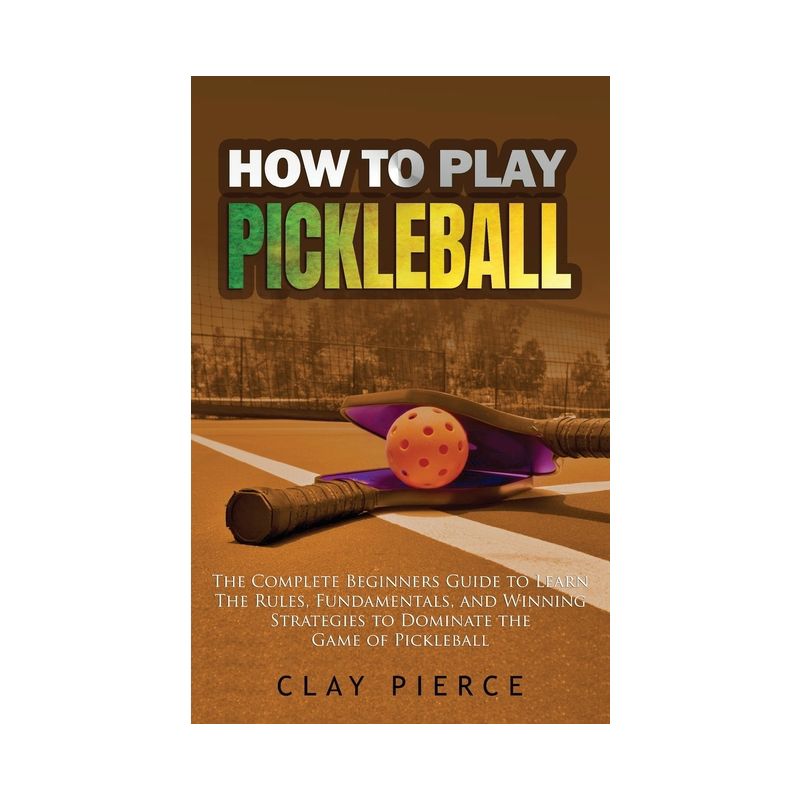 How To Play Pickleball - by  Clay Pierce (Paperback), 1 of 2