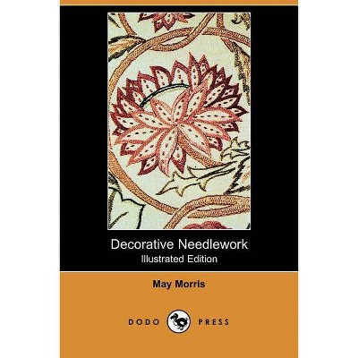 Decorative Needlework (Illustrated Edition) (Dodo Press) - by  May Morris (Paperback)