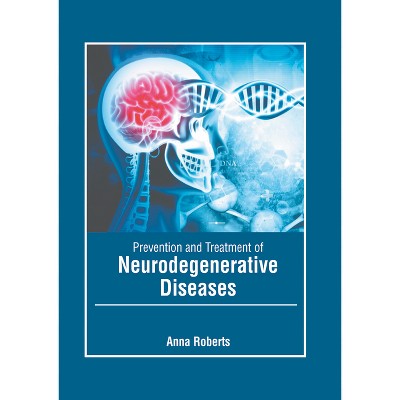 Prevention and Treatment of Neurodegenerative Diseases - by  Anna Roberts (Hardcover)