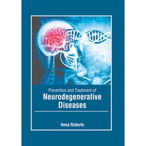 Prevention and Treatment of Neurodegenerative Diseases - by  Anna Roberts (Hardcover) - 1 of 1