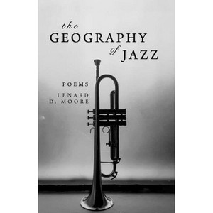The Geography of Jazz - by  Lenard D Moore (Paperback) - 1 of 1