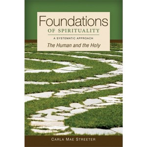 Foundations of Spirituality - by  Carla Mae Streeter (Paperback) - 1 of 1