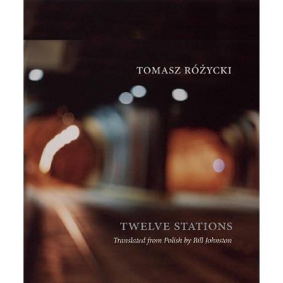 Twelve Stations - (New Polish Writing) by  Tomasz Rózycki (Paperback)