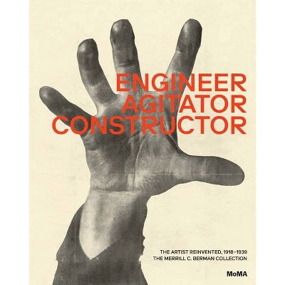 Engineer, Agitator, Constructor: The Artist Reinvented - by  Jodi Hauptman & Adrian Sudhalter (Hardcover)