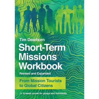 Short-Term Missions Workbook - by  Tim Dearborn (Paperback)