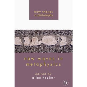 New Waves in Metaphysics - (New Waves in Philosophy) by  A Hazlett (Paperback) - 1 of 1