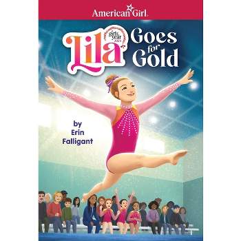 Lila Goes for Gold (American Girl's Girl of the Year 2024) - (American Girl(r) Girl of the Year(tm)) by  Falligant Erin (Paperback)