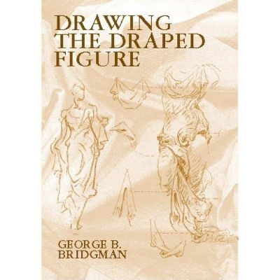 Drawing the Draped Figure - (Dover Anatomy for Artists) by  George B Bridgman (Paperback)