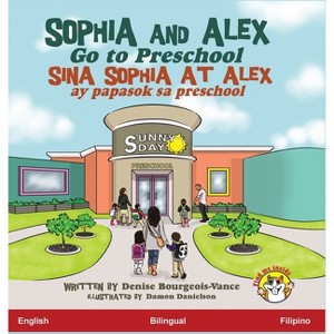 Sophia and Alex Go to Preschool - (Sophia and Alex / Sina Sophia at Alex) by  Denise Bourgeois-Vance (Hardcover) - 1 of 1