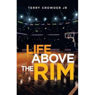 Life Above the Rim - by  Terry Crowder (Paperback)