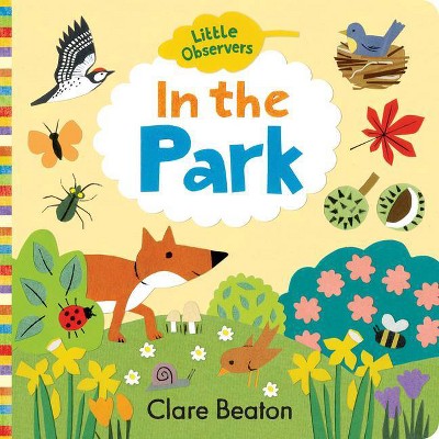 Little Observers: In the Park - by  Clare Beaton (Board Book)