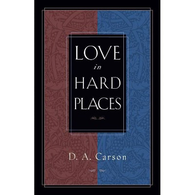 Love in Hard Places - by  D A Carson (Paperback)