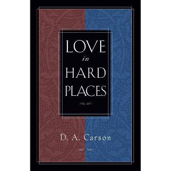 Love in Hard Places - by  D A Carson (Paperback)