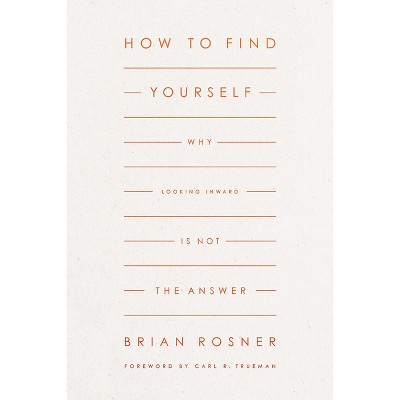 How to Find Yourself - by  Brian S Rosner (Paperback)