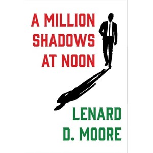 A Million Shadows at Noon - by  Lenard D Moore (Paperback) - 1 of 1