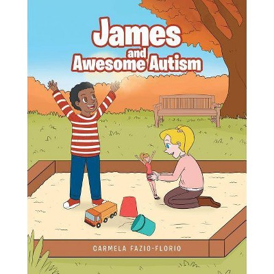 James and Awesome Autism - by  Carmela Fazio-Florio (Paperback)