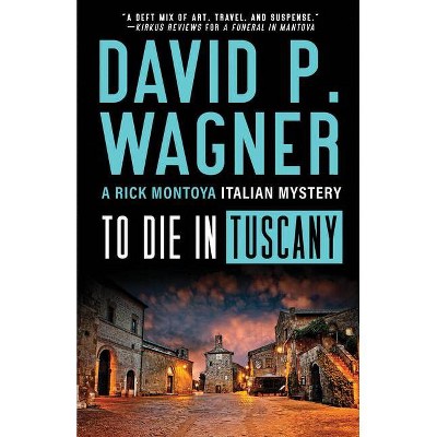 To Die in Tuscany - (Rick Montoya Italian Mysteries) by  David P Wagner (Paperback)