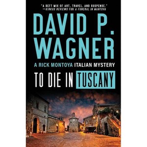 To Die in Tuscany - (Rick Montoya Italian Mysteries) by  David P Wagner (Paperback) - 1 of 1