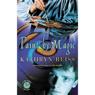 Paint by Magic - (Time Travel Mysteries) by  Kathryn Reiss (Paperback)