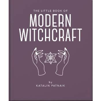 The Little Book of Modern Witchcraft - (Little Books of Mind, Body & Spirit) by  Orange Hippo! (Hardcover)