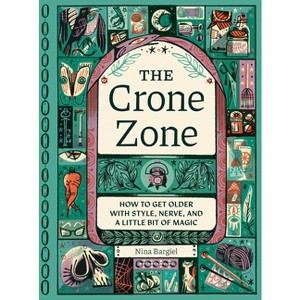 The Crone Zone - by  Nina Bargiel (Hardcover) - 1 of 1