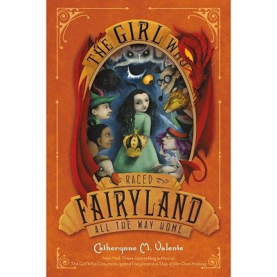 The Girl Who Raced Fairyland All the Way Home - by  Catherynne M Valente (Paperback)