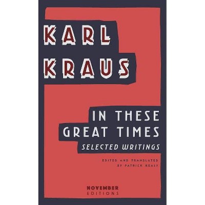 In These Great Times - (Library of German Expressionism) by  Karl Kraus (Paperback)