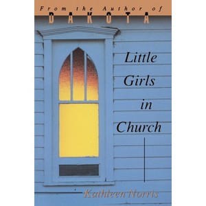 Little Girls In Church - (Pitt Poetry) by  Kathleen Norris (Paperback) - 1 of 1