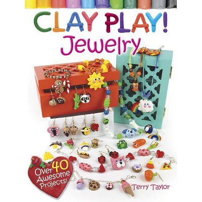 Clay Play! Jewelry - by  Terry Taylor (Paperback)