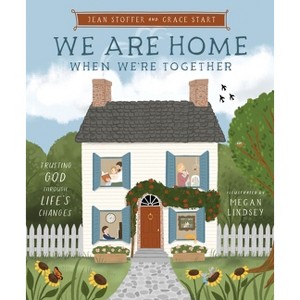 We Are Home When We're Together - by  Jean Stoffer & Grace Start (Hardcover) - 1 of 1