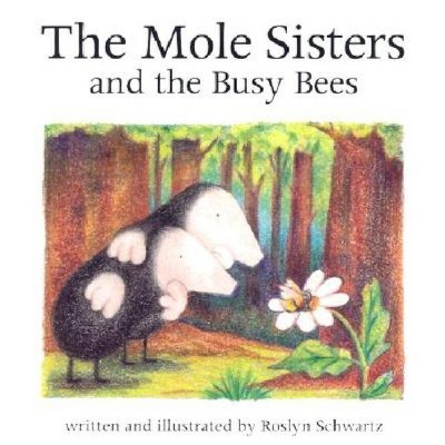 The Mole Sisters and Busy Bees - by  Roslyn Schwartz (Paperback)