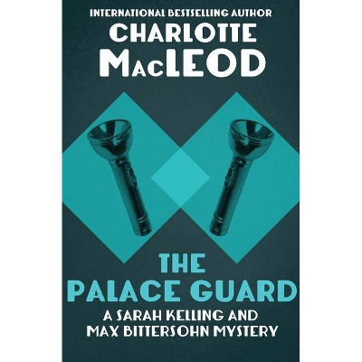 The Palace Guard - (Sarah Kelling and Max Bittersohn Mysteries) by  Charlotte MacLeod (Paperback)