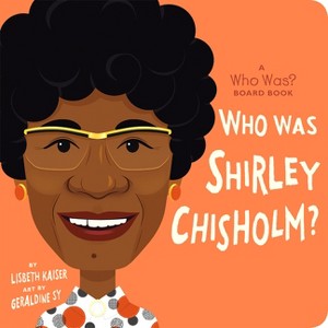 Who Was Shirley Chisholm?: A Who Was? Board Book - (Who Was? Board Books) by  Lisbeth Kaiser & Who Hq - 1 of 1