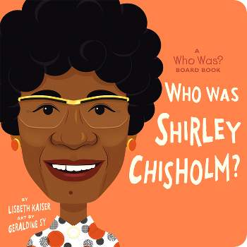 Who Was Shirley Chisholm?: A Who Was? Board Book - (Who Was? Board Books) by  Lisbeth Kaiser & Who Hq