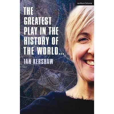 The Greatest Play in the History of the World - (Modern Plays) by  Ian Kershaw (Paperback)