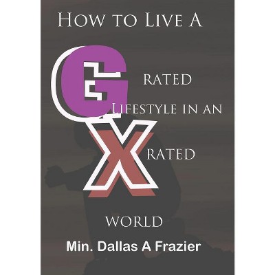 How to Live A G-Rated Lifestyle - by  Dallas a Frazier (Paperback)