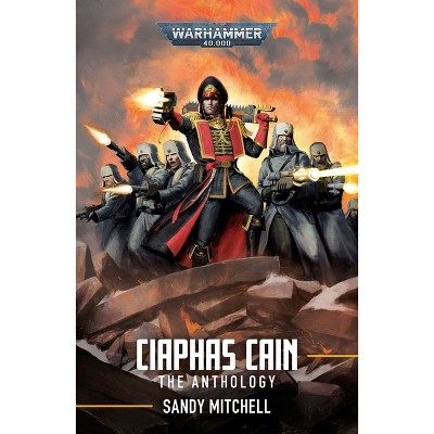 Ciaphas Cain: The Anthology - (Warhammer 40,000) by  Sandy Mitchell (Paperback)