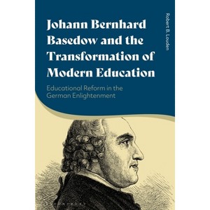 Johann Bernhard Basedow and the Transformation of Modern Education - by  Robert B Louden (Paperback) - 1 of 1