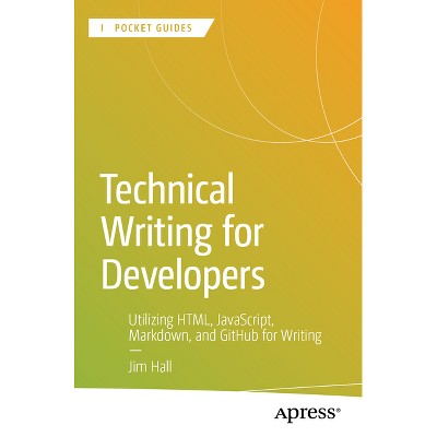 Technical Writing for Developers - (Apress Pocket Guides) by  Jim Hall (Paperback)