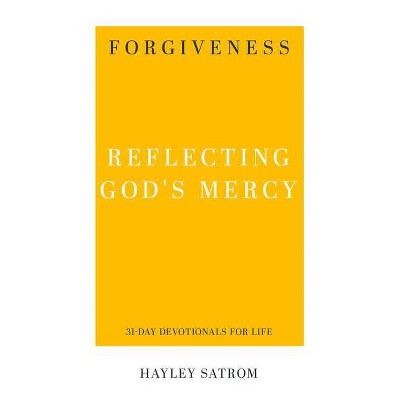 Forgiveness: Reflecting God's Mercy - (31-Day Devotionals for Life) by  Hayley Satrom (Paperback)