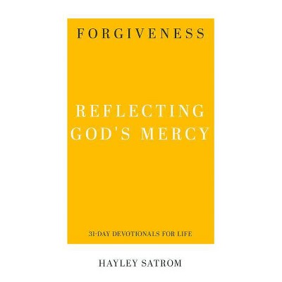 Forgiveness: Reflecting God's Mercy - (31-Day Devotionals for Life) by  Hayley Satrom (Paperback)