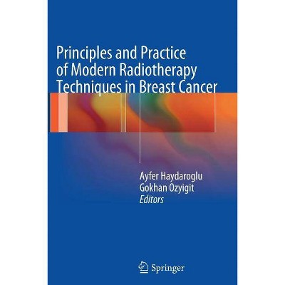 Principles and Practice of Modern Radiotherapy Techniques in Breast Cancer - by  Ayfer Haydaroglu & Gokhan Ozyigit (Paperback)