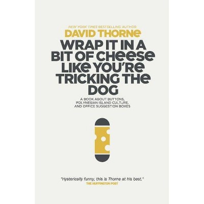 Wrap It In A Bit of Cheese Like You're Tricking The Dog - by  David Thorne (Paperback)